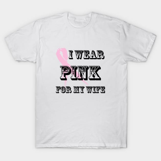 I wear pink for my wife T-Shirt by MonarchGraphics